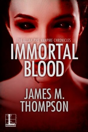 [Elijah Pike Vampire Chronicles 03] • Immortal Blood